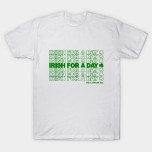 Irish for a Day - St Patrick's Day - Funny T-Shirt